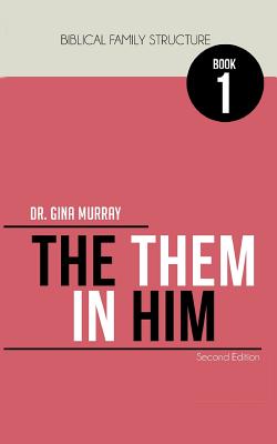 Biblical Family Structure Book One: The Them in Him - Gina Murray
