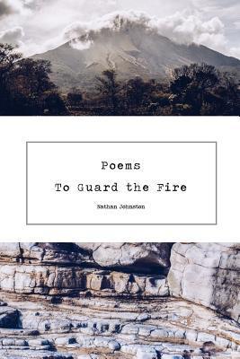 Poems to Guard the Fire - Nathan Johnston