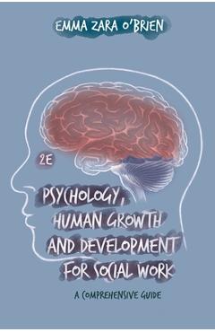 Coperta cărții 'Psychology, Human Growth and Development for Social Work: A Comprehensive Guide - Emma Zara O'brien'