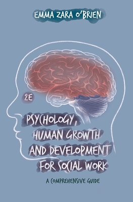 Psychology, Human Growth and Development for Social Work: A Comprehensive Guide - Emma Zara O'brien