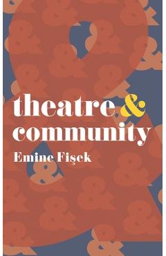 Coperta cărții 'Theatre & Community - Emine Fisek'