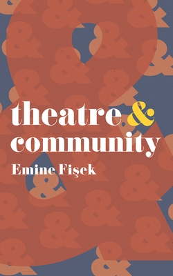 Coperta cărții 'Theatre & Community - Emine Fisek'