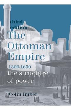 Coperta cărții 'The Ottoman Empire, 1300-1650: The Structure of Power - Colin Imber'