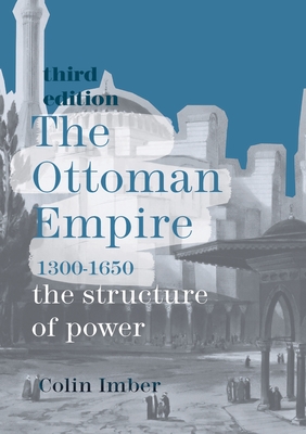 Coperta cărții 'The Ottoman Empire, 1300-1650: The Structure of Power - Colin Imber'