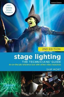 Stage Lighting: The Technicians' Guide: An On-The-Job Reference Tool with Online Video Resources - 2nd Edition - Skip Mort