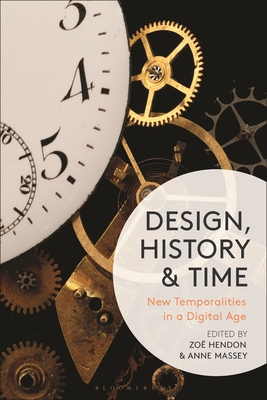 Design, History and Time: New Temporalities in a Digital Age - Zoë Hendon