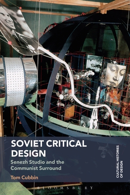 Soviet Critical Design: Senezh Studio and the Communist Surround - Tom Cubbin