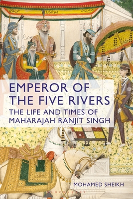 Emperor of the Five Rivers: The Life and Times of Maharajah Ranjit Singh - Mohamed Sheikh