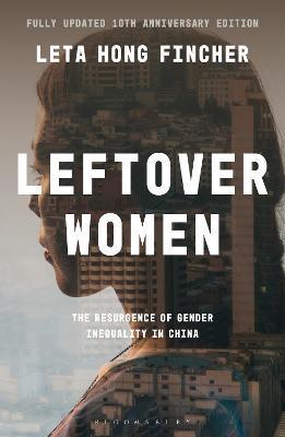 Leftover Women: The Resurgence of Gender Inequality in China, 10th Anniversary Edition - Leta Hong Fincher