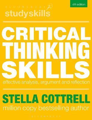 Critical Thinking Skills: Effective Analysis, Argument and Reflection - Stella Cottrell