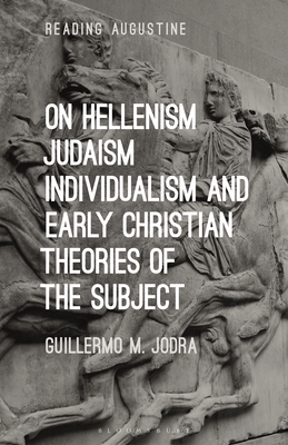 On Hellenism, Judaism, Individualism, and Early Christian Theories of the Subject - Guillermo M. Jodra