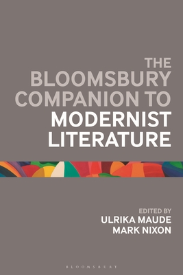 The Bloomsbury Companion to Modernist Literature - Ulrika Maude