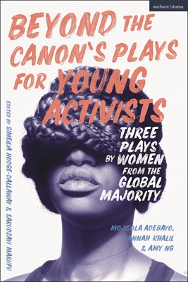 Beyond the Canon's Plays for Young Activists: Three Plays by Women from the Global Majority - Mojisola Adebayo