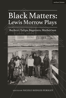 Black Matters: Lewis Morrow Plays: Baybra's Tulips; Begetters; Motherson - Lewis Morrow