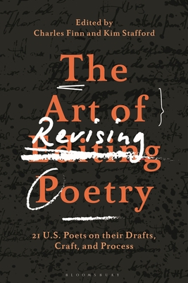 The Art of Revising Poetry: 21 U.S. Poets on Their Drafts, Craft, and Process - Charles Finn