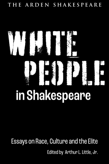 White People in Shakespeare: Essays on Race, Culture and the Elite - Jr.