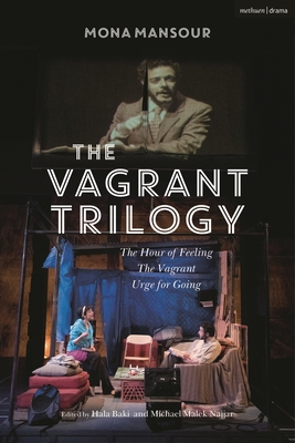 The Vagrant Trilogy: Three Plays by Mona Mansour: The Hour of Feeling; The Vagrant; Urge for Going - Mona Mansour