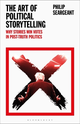 The Art of Political Storytelling: Why Stories Win Votes in Post-Truth Politics - Philip Seargeant