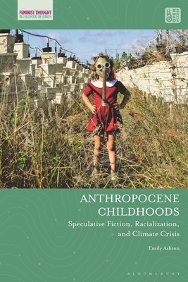 Anthropocene Childhoods: Speculative Fiction, Racialization, and Climate Crisis - Emily Ashton