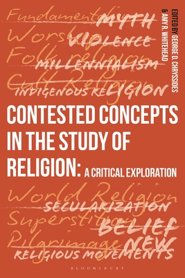 Contested Concepts in the Study of Religion: A Critical Exploration - George D. Chryssides