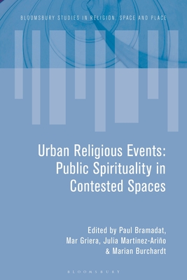 Urban Religious Events: Public Spirituality in Contested Spaces - Paul Bramadat