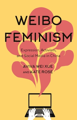 Weibo Feminism: Expression, Activism, and Social Media in China - Aviva Xue