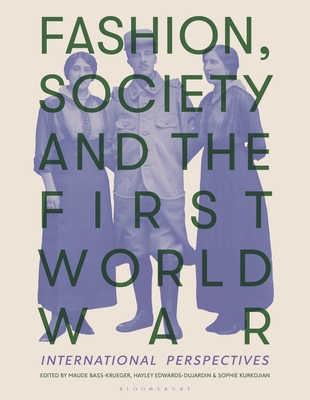 Fashion, Society, and the First World War: International Perspectives - Maude Bass-krueger