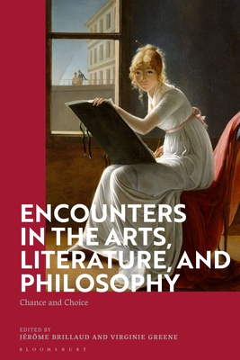 Encounters in the Arts, Literature, and Philosophy: Chance and Choice - J�r�me Brillaud