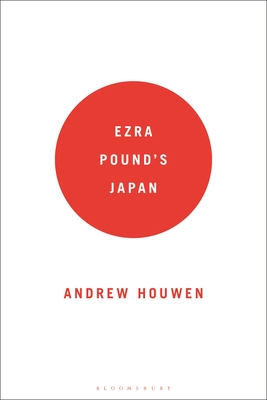 Ezra Pound's Japan - Andrew Houwen