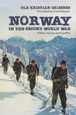 Norway in the Second World War: Politics, Society and Conflict - Ole Kristian Grimnes