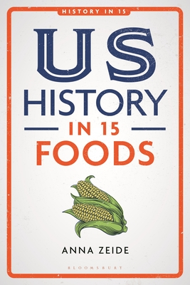 Us History in 15 Foods - Anna Zeide