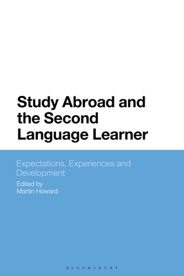 Study Abroad and the Second Language Learner: Expectations, Experiences and Development - Martin Howard