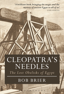 Cleopatra's Needles: The Lost Obelisks of Egypt - Bob Brier