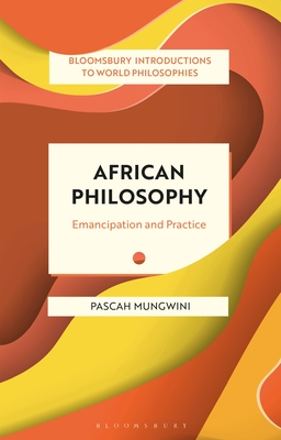 African Philosophy: Emancipation and Practice - Pascah Mungwini