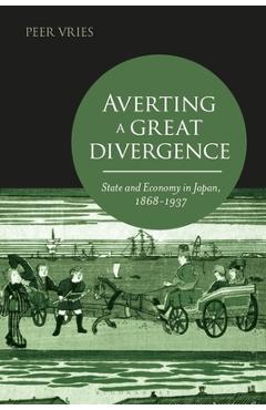 Poza produsului Averting a Great Divergence: State and Economy in Japan, 1868-1937 - Peer Vries