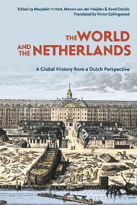 The World and the Netherlands: A Global History from a Dutch Perspective - Karel Davids