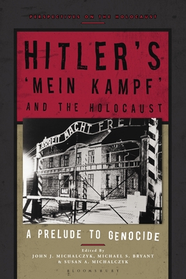 Hitler's 'Mein Kampf' and the Holocaust: A Prelude to Genocide - John J. Michalczyk