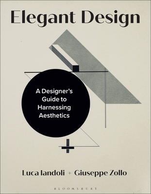 Elegant Design: A Designer's Guide to Harnessing Aesthetics - Luca Iandoli