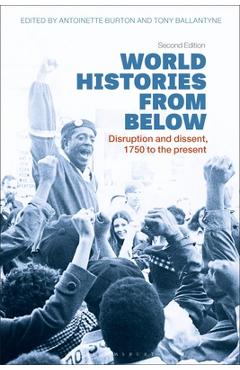 Coperta cărții 'World Histories from Below: Disruption and Dissent, 1750 to the Present - Antoinette Burton'