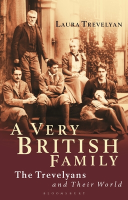 A Very British Family: The Trevelyans and Their World - Laura Trevelyan