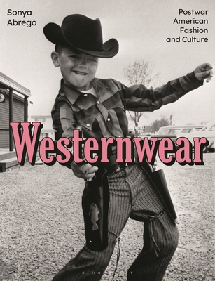 Westernwear: Postwar American Fashion and Culture - Sonya Abrego