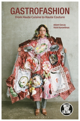 Gastrofashion from Haute Cuisine to Haute Couture: Fashion and Food - Adam Geczy