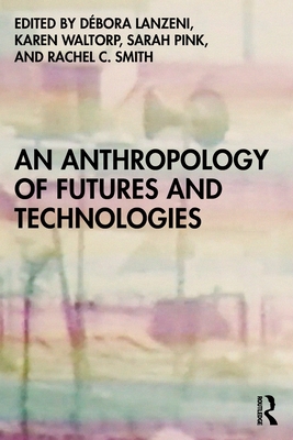 An Anthropology of Futures and Technologies - Débora Lanzeni