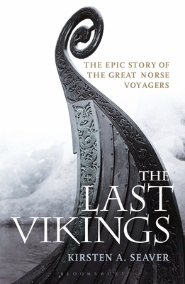 The Last Vikings: The Epic Story of the Great Norse Voyagers - Kirsten A. Seaver