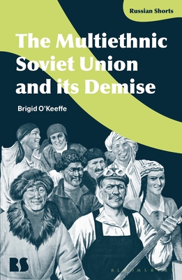 The Multiethnic Soviet Union and Its Demise - Brigid O'keeffe