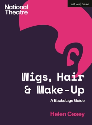 Wigs, Hair and Make-Up: A Backstage Guide - Helen Casey