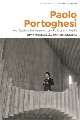 Paolo Portoghesi: Architecture Between History, Politics and Media - Silvia Micheli