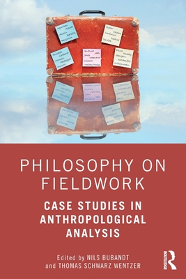 Philosophy on Fieldwork: Case Studies in Anthropological Analysis - Nils Bubandt