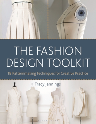 The Fashion Design Toolkit: 18 Patternmaking Techniques for Creative Practice - Tracy Jennings