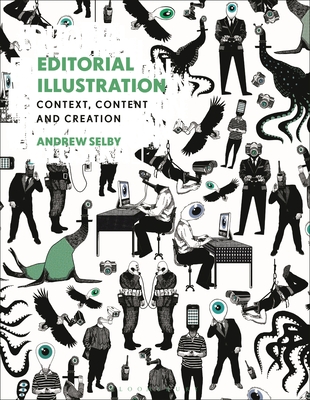 Editorial Illustration: Context, Content and Creation - Andrew Selby